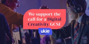 Ukie promotional graphic with text 'We support the call for a digital creativity GCSE!' with a dark blue background with image overlay and the Ukie logo